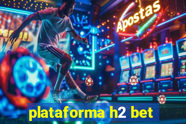 plataforma h2 bet